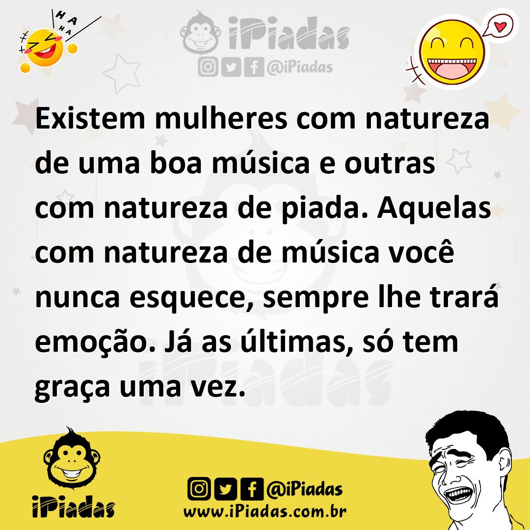 Ilustração de Existem mulheres com natureza de uma boa música e outras com natureza... no iPiadas