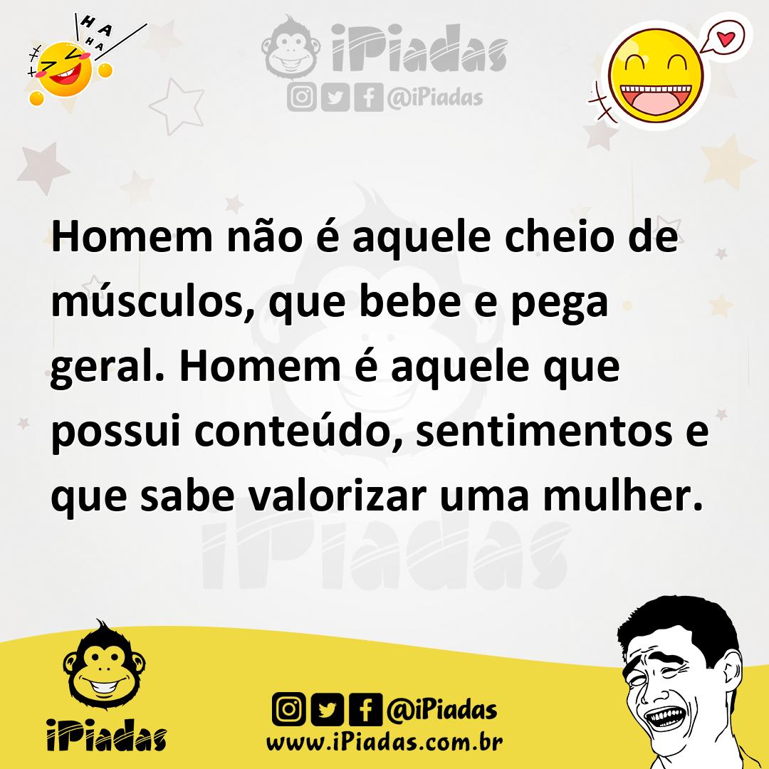 Ilustração de Homem não é aquele cheio de músculos, que bebe e pega geral. Homem é a... no iPiadas
