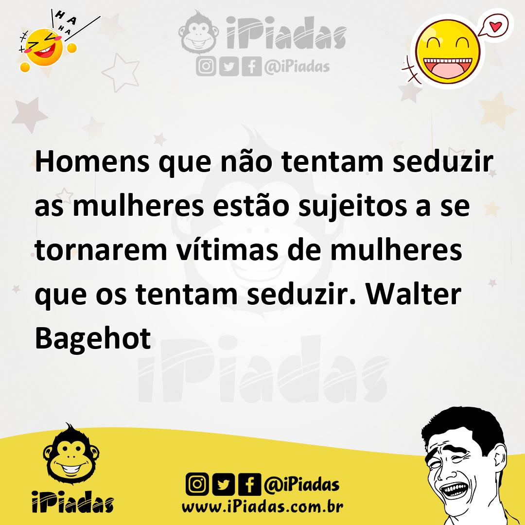 Ilustração de Homens que não tentam seduzir as mulheres estão sujeitos a se tornarem... no iPiadas