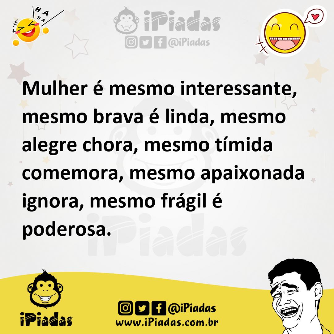 Ilustração de Mulher é mesmo interessante, mesmo brava é linda, mesmo alegre chora,... no iPiadas