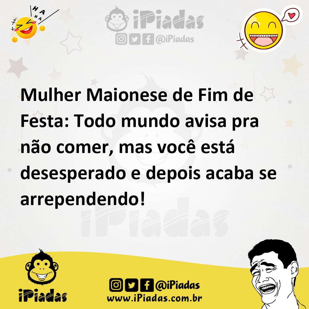 Ilustração de Mulher Maionese de Fim de Festa: Todo mundo avisa pra não comer, mas v... no iPiadas