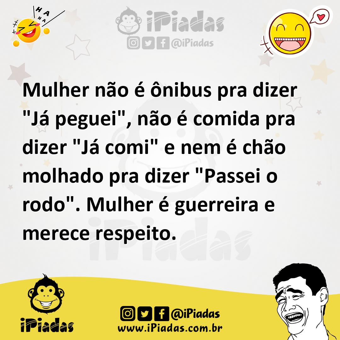 Ilustração de Mulher não é ônibus pra dizer "Já peguei", não é comida pra dizer "Já... no iPiadas