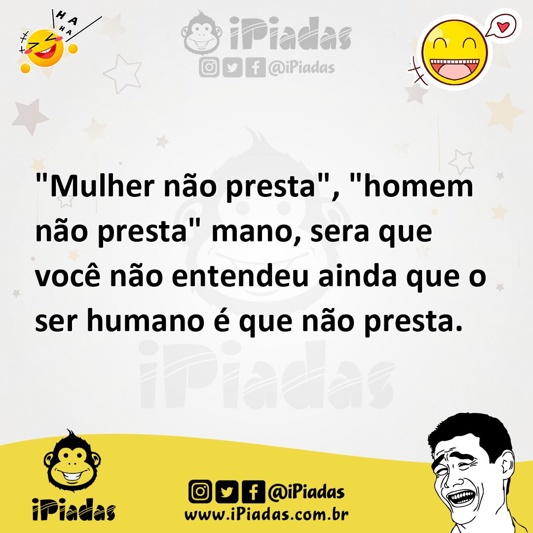 Ilustração de "Mulher não presta", "homem não presta" mano, sera que você não entend... no iPiadas