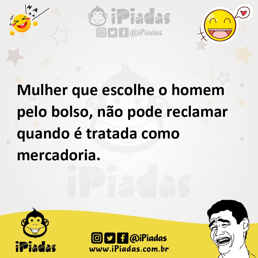 Ilustração de Mulher que escolhe o homem pelo bolso, não pode reclamar quando é trat... no iPiadas