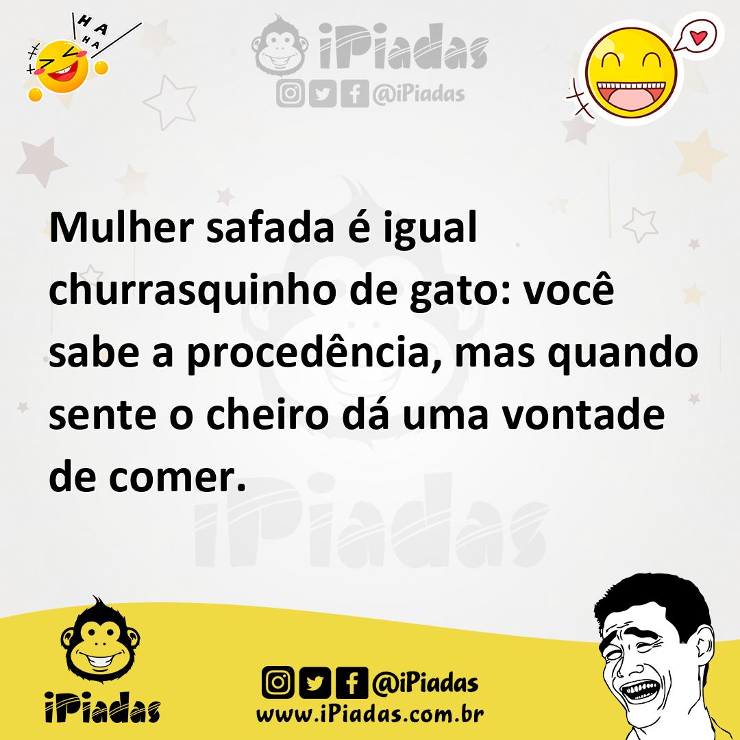 Ilustração de Mulher safada é igual churrasquinho de gato: você sabe a procedência,... no iPiadas