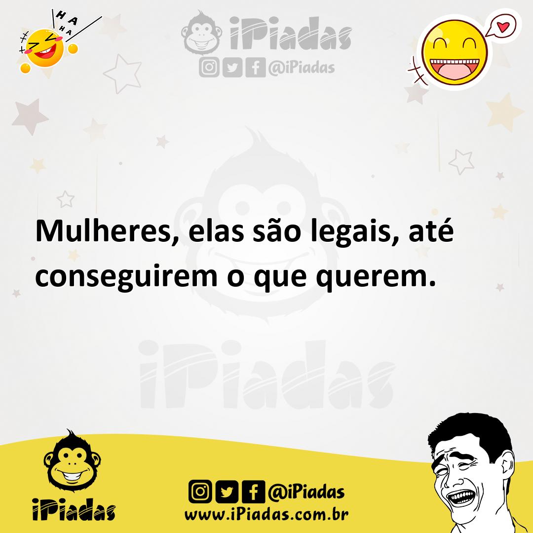 Ilustração de Mulheres, elas são legais, até conseguirem o que querem. no iPiadas