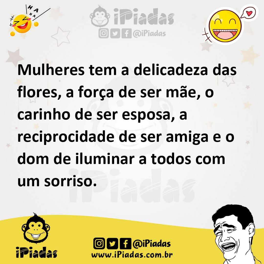 Ilustração de Mulheres tem a delicadeza das flores, a força de ser mãe, o carinho de... no iPiadas