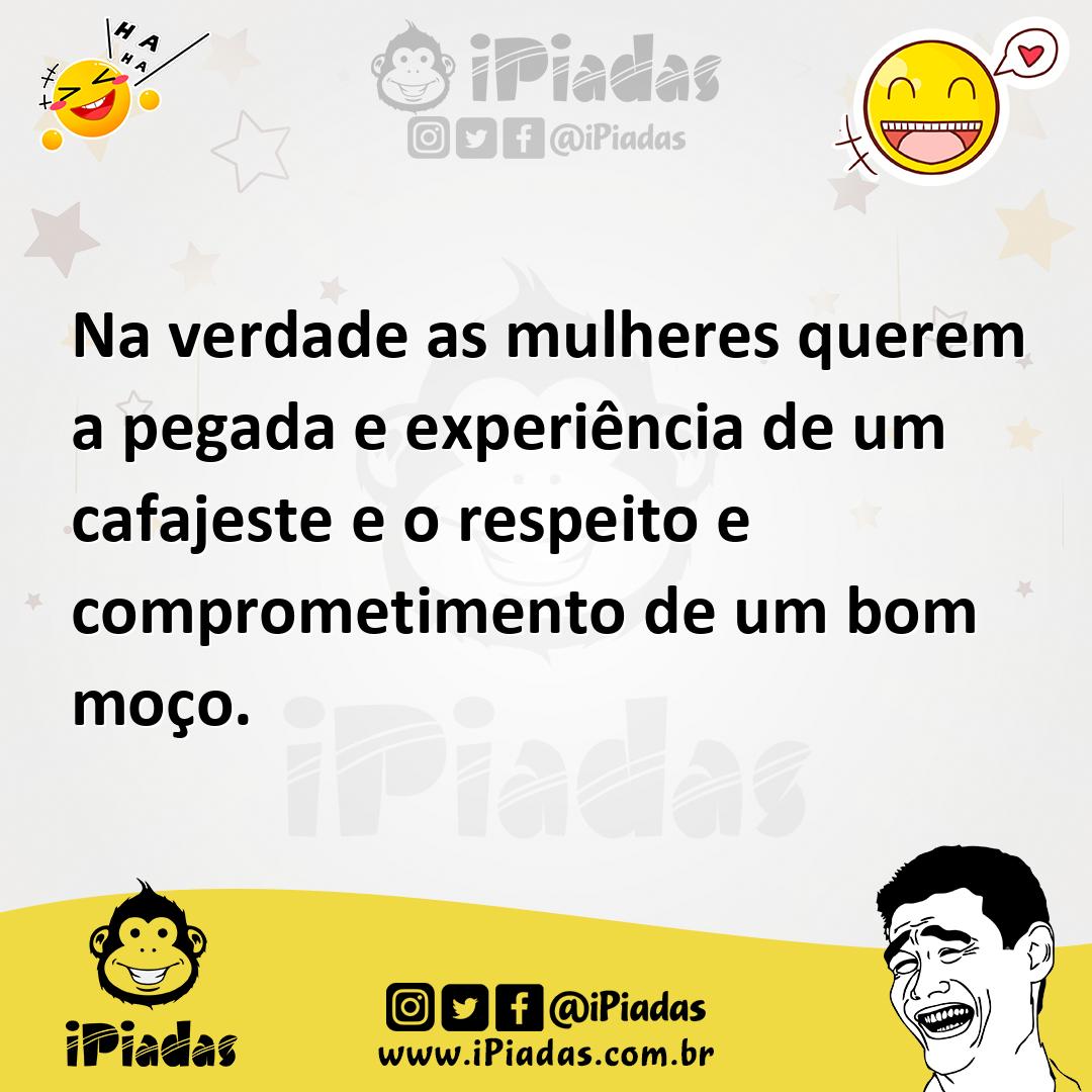 Ilustração de Na verdade as mulheres querem a pegada e experiência de um cafajeste e... no iPiadas