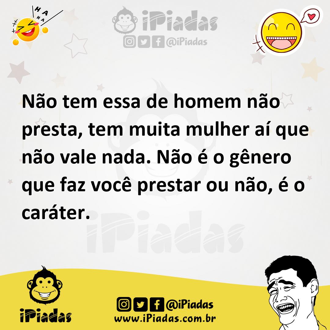 Ilustração de Não tem essa de homem não presta, tem muita mulher aí que não vale nad... no iPiadas