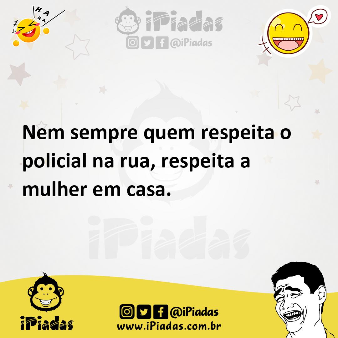 Ilustração de Nem sempre quem respeita o policial na rua, respeita a mulher em casa. no iPiadas
