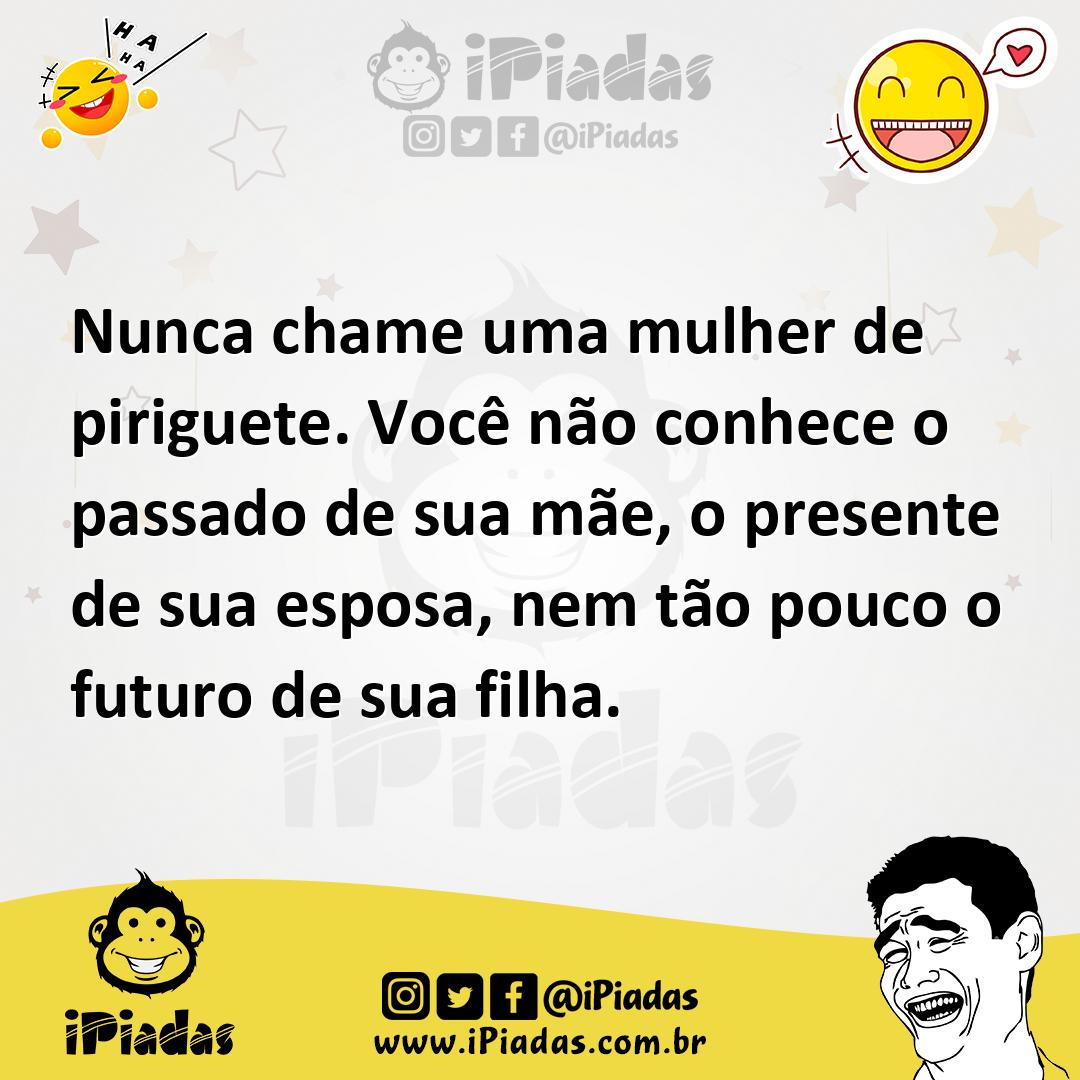 Ilustração de Nunca chame uma mulher de piriguete. Você não conhece o passado de sua... no iPiadas