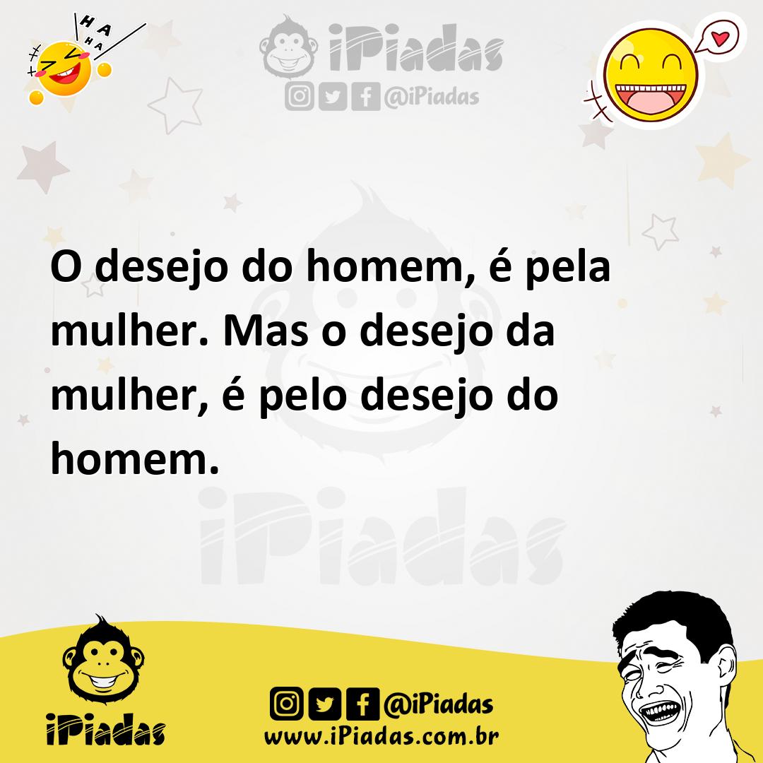 Ilustração de O desejo do homem, é pela mulher. Mas o desejo da mulher, é pelo desej... no iPiadas