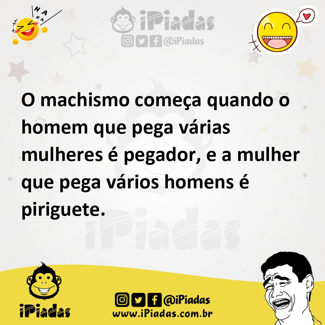Ilustração de O machismo começa quando o homem que pega várias mulheres é pegador, e... no iPiadas