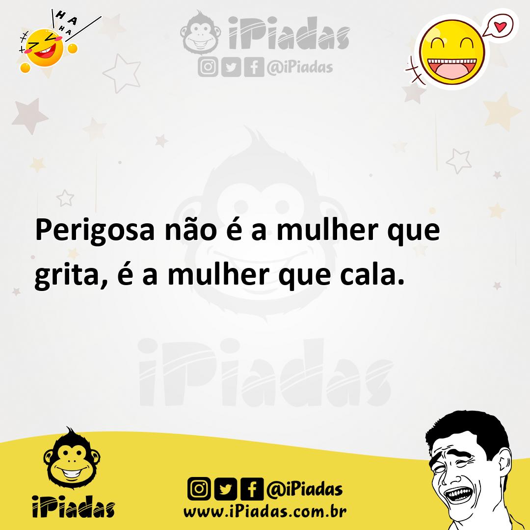 Ilustração de Perigosa não é a mulher que grita, é a mulher que cala. no iPiadas