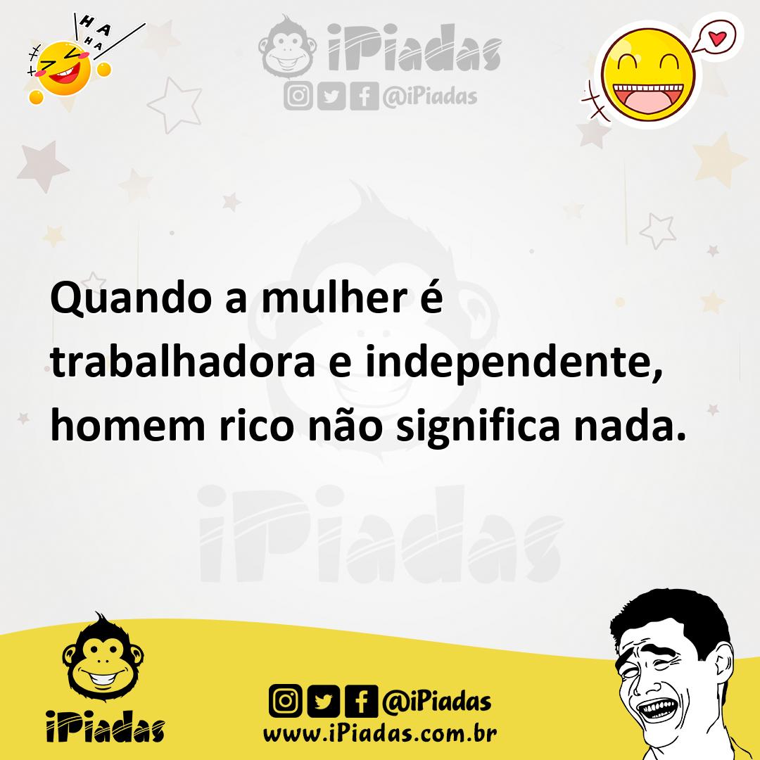 Ilustração de Quando a mulher é trabalhadora e independente, homem rico não signific... no iPiadas