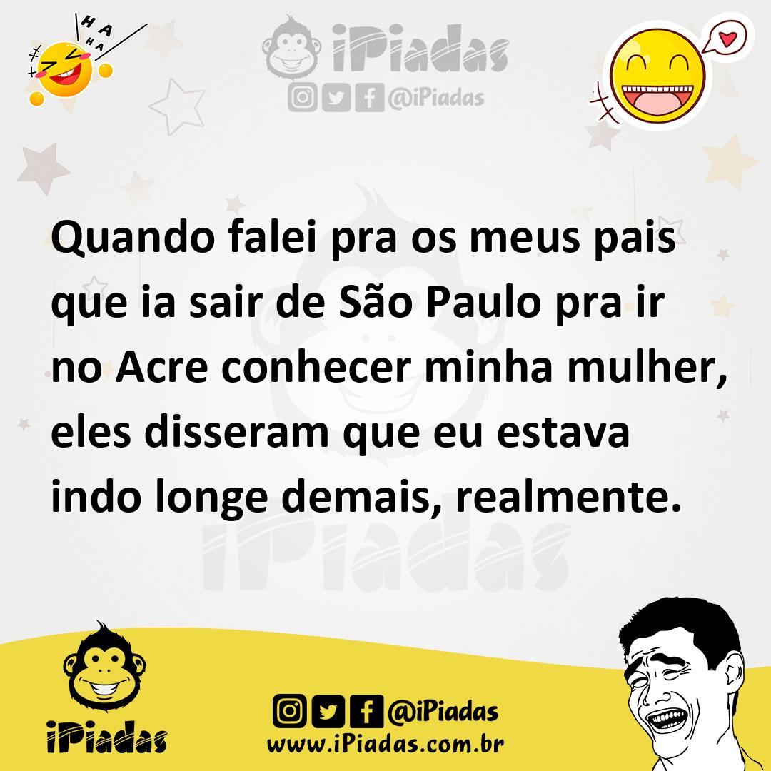 Ilustração de Quando falei pra os meus pais que ia sair de São Paulo pra ir no Acre... no iPiadas