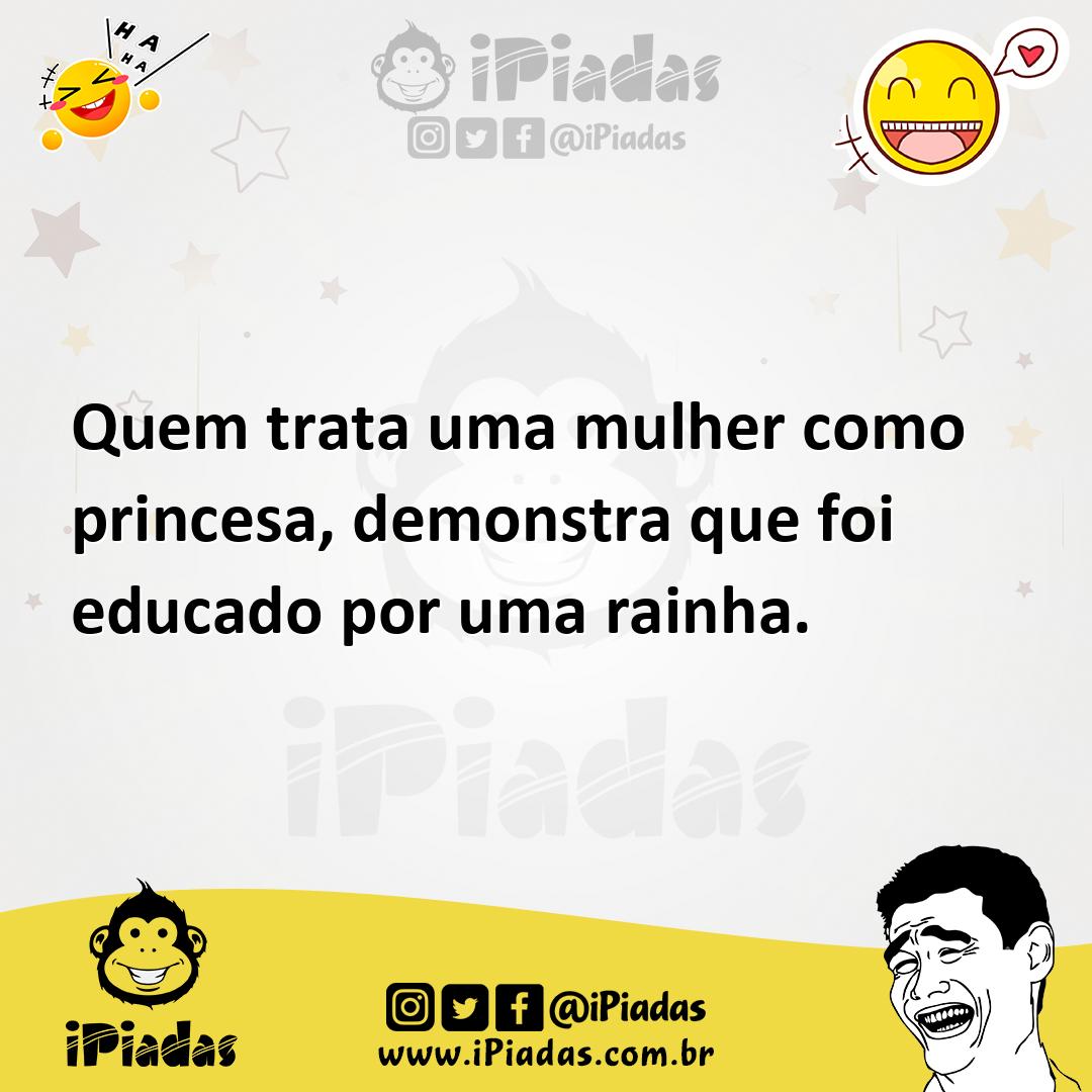 Ilustração de Quem trata uma mulher como princesa, demonstra que foi educado por uma... no iPiadas