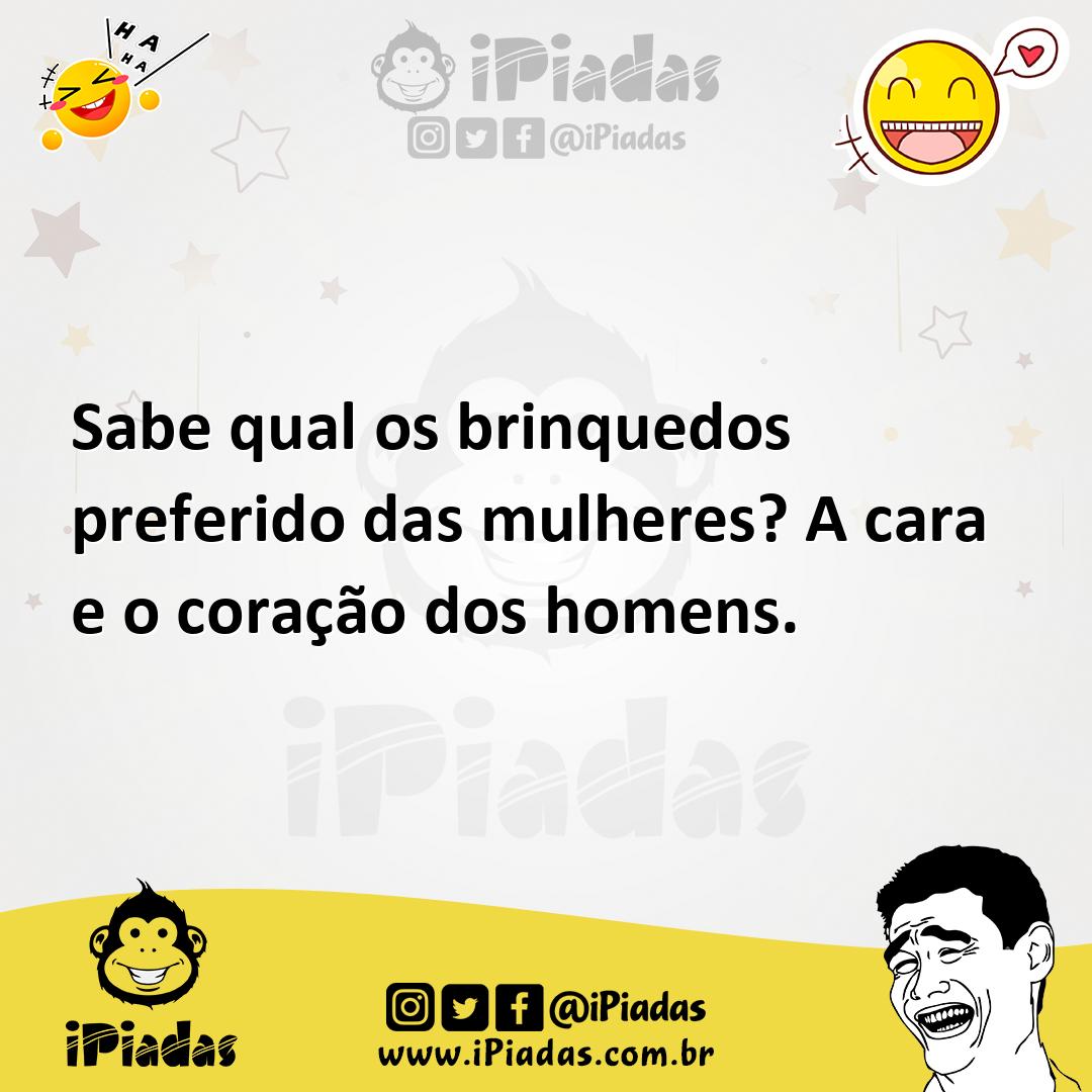 Ilustração de Sabe qual os brinquedos preferido das mulheres? A cara e o coração dos... no iPiadas
