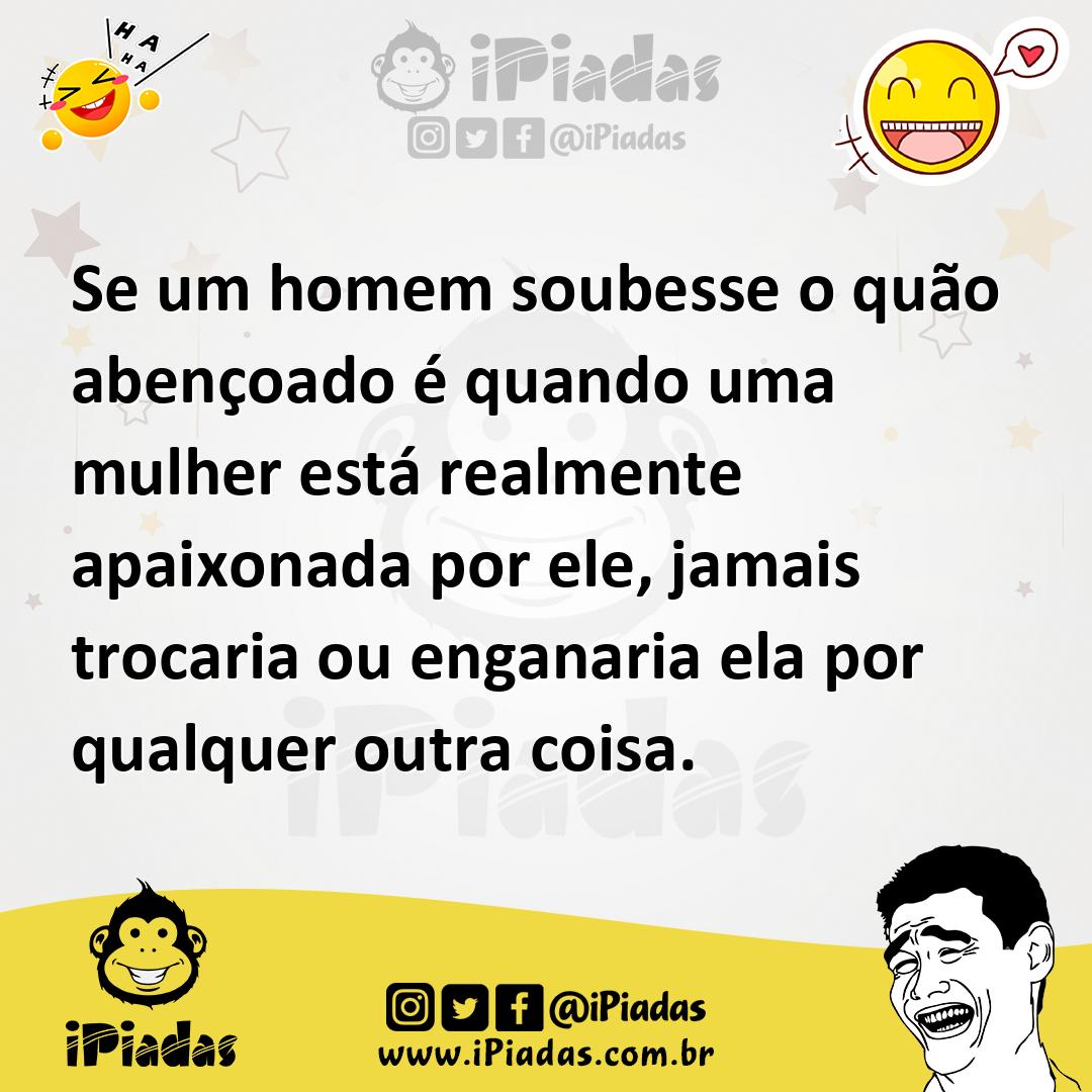Ilustração de Se um homem soubesse o quão abençoado é quando uma mulher está realmen... no iPiadas