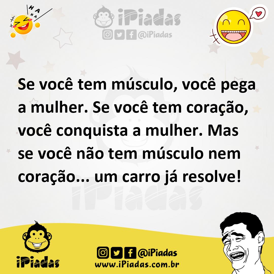 Ilustração de Se você tem músculo, você pega a mulher. Se você tem coração, você con... no iPiadas
