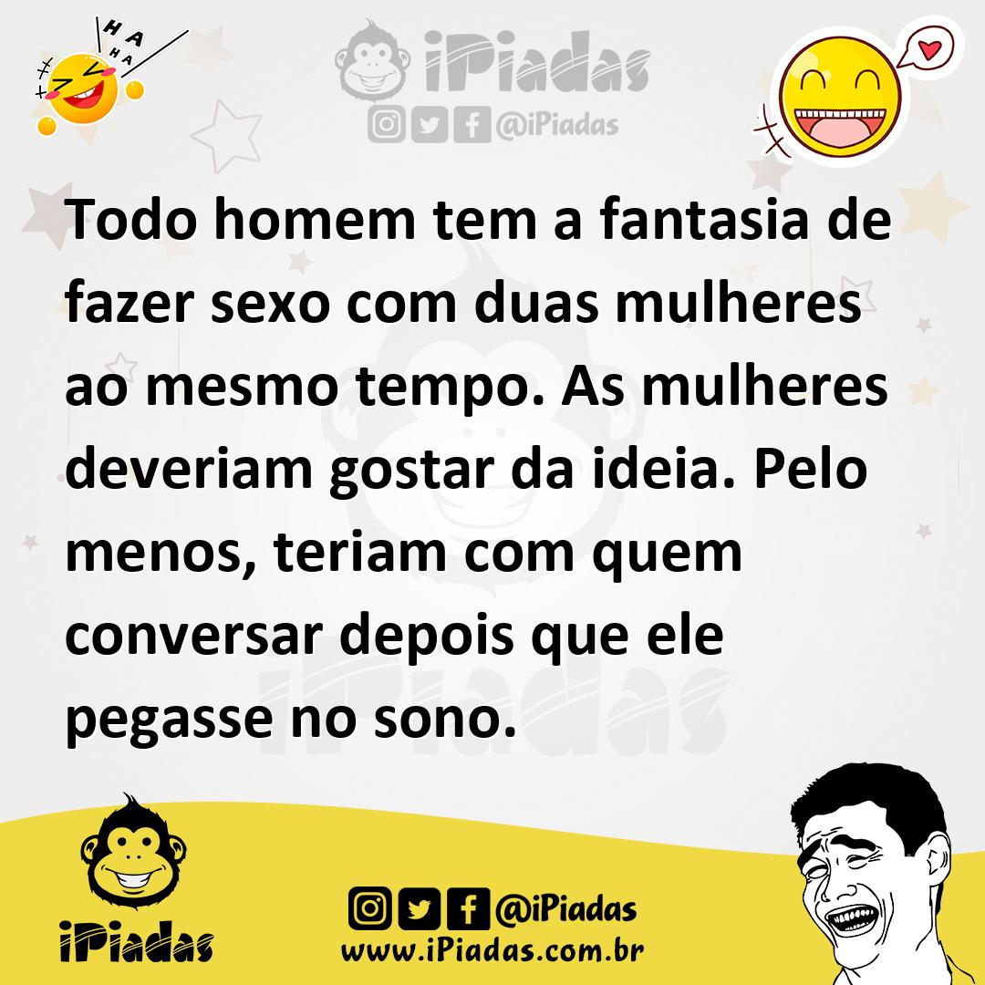 Ilustração de Todo homem tem a fantasia de fazer sexo com duas mulheres ao mesmo tem... no iPiadas