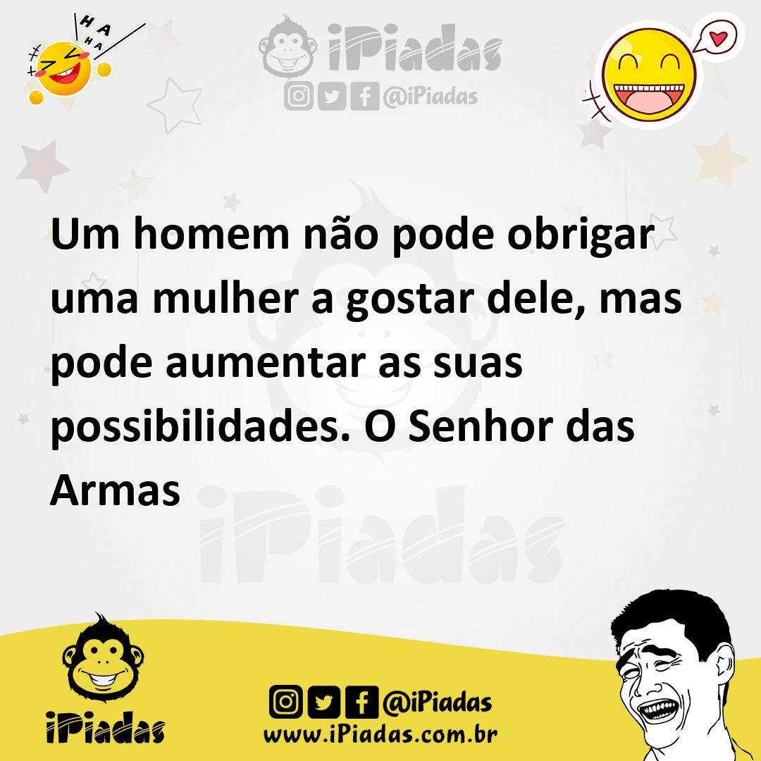 Ilustração de Um homem não pode obrigar uma mulher a gostar dele, mas pode aumentar... no iPiadas
