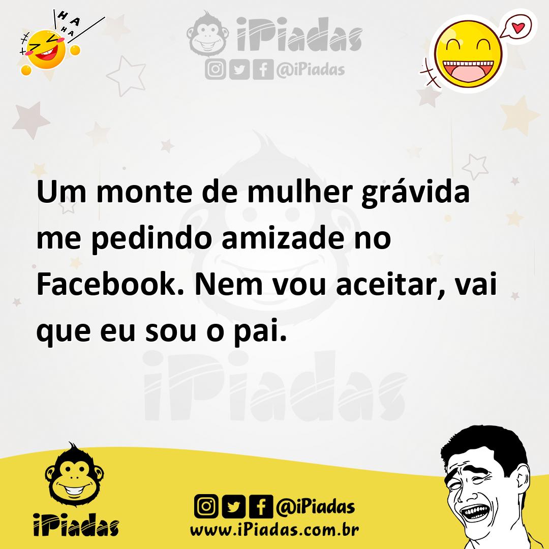 Ilustração de Um monte de mulher grávida me pedindo amizade no Facebook. Nem vou ace... no iPiadas