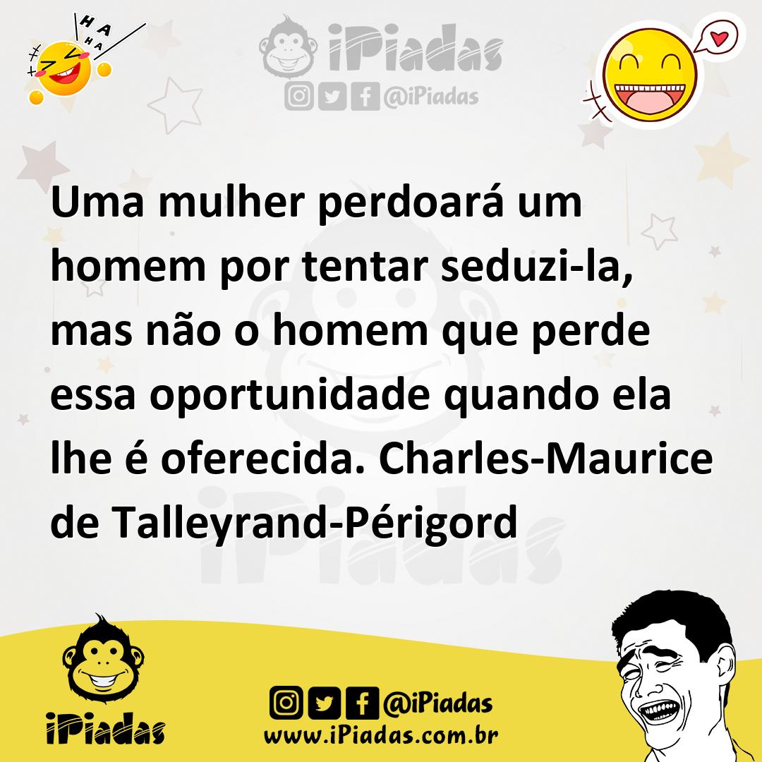 Ilustração de Uma mulher perdoará um homem por tentar seduzi-la, mas não o homem que... no iPiadas