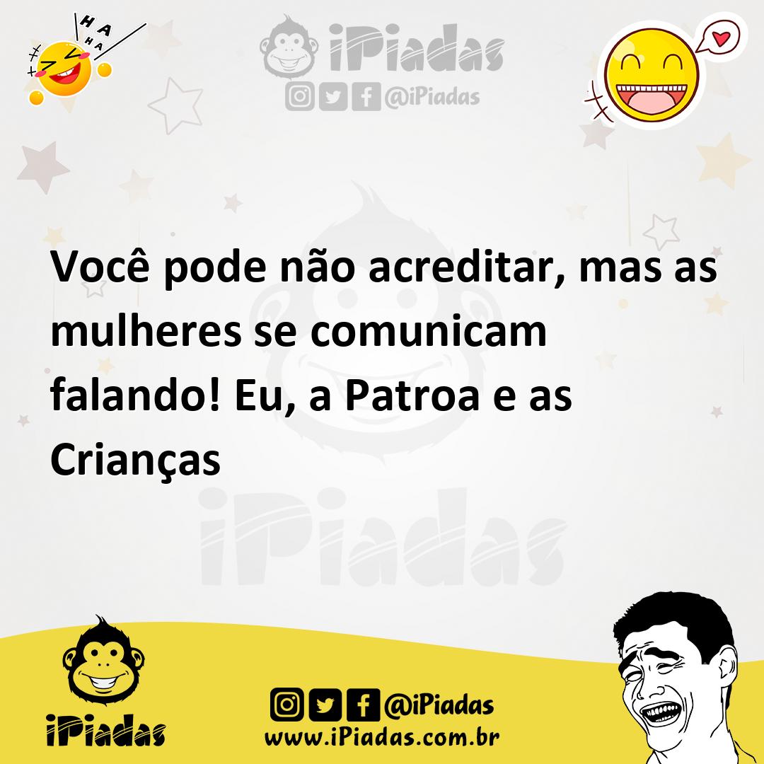 Ilustração de Você pode não acreditar, mas as mulheres se comunicam falando! Eu, a P... no iPiadas