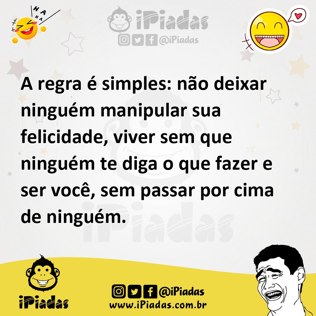 Ilustração de A regra é simples: não deixar ninguém manipular sua felicidade, viver... no iPiadas