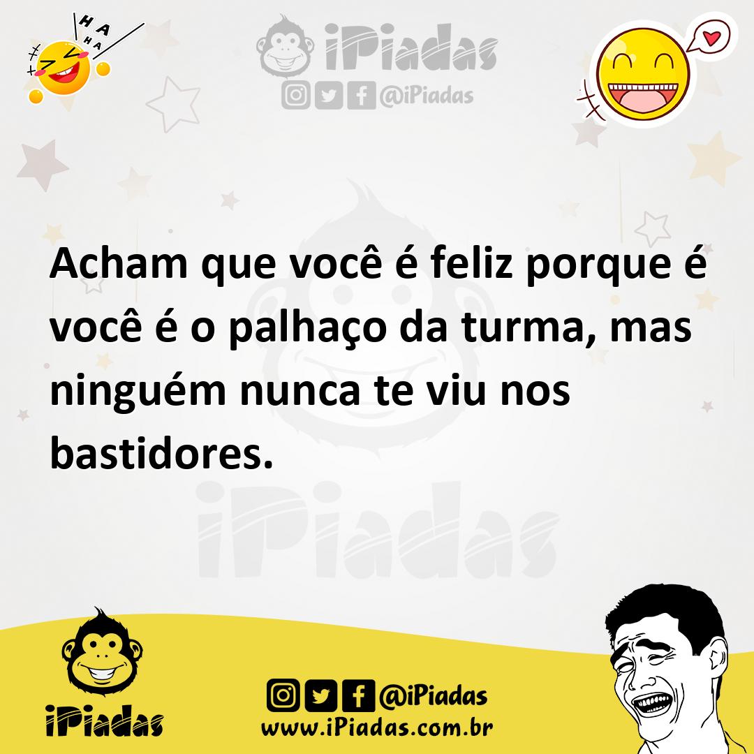 Ilustração de Acham que você é feliz porque é você é o palhaço da turma, mas ninguém... no iPiadas