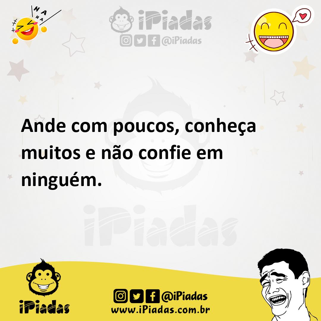 Ilustração de Ande com poucos, conheça muitos e não confie em ninguém. no iPiadas