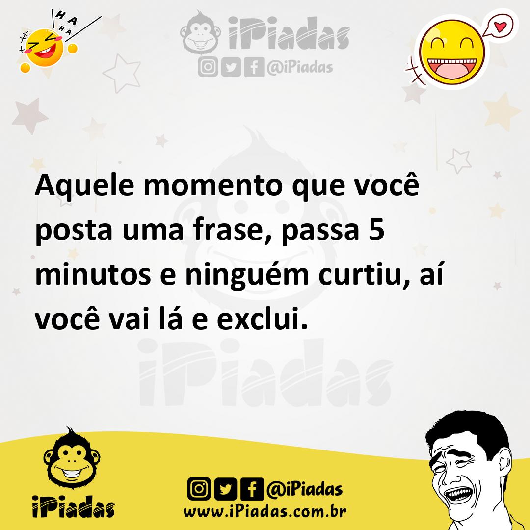 Ilustração de Aquele momento que você posta uma frase, passa 5 minutos e ninguém cur... no iPiadas