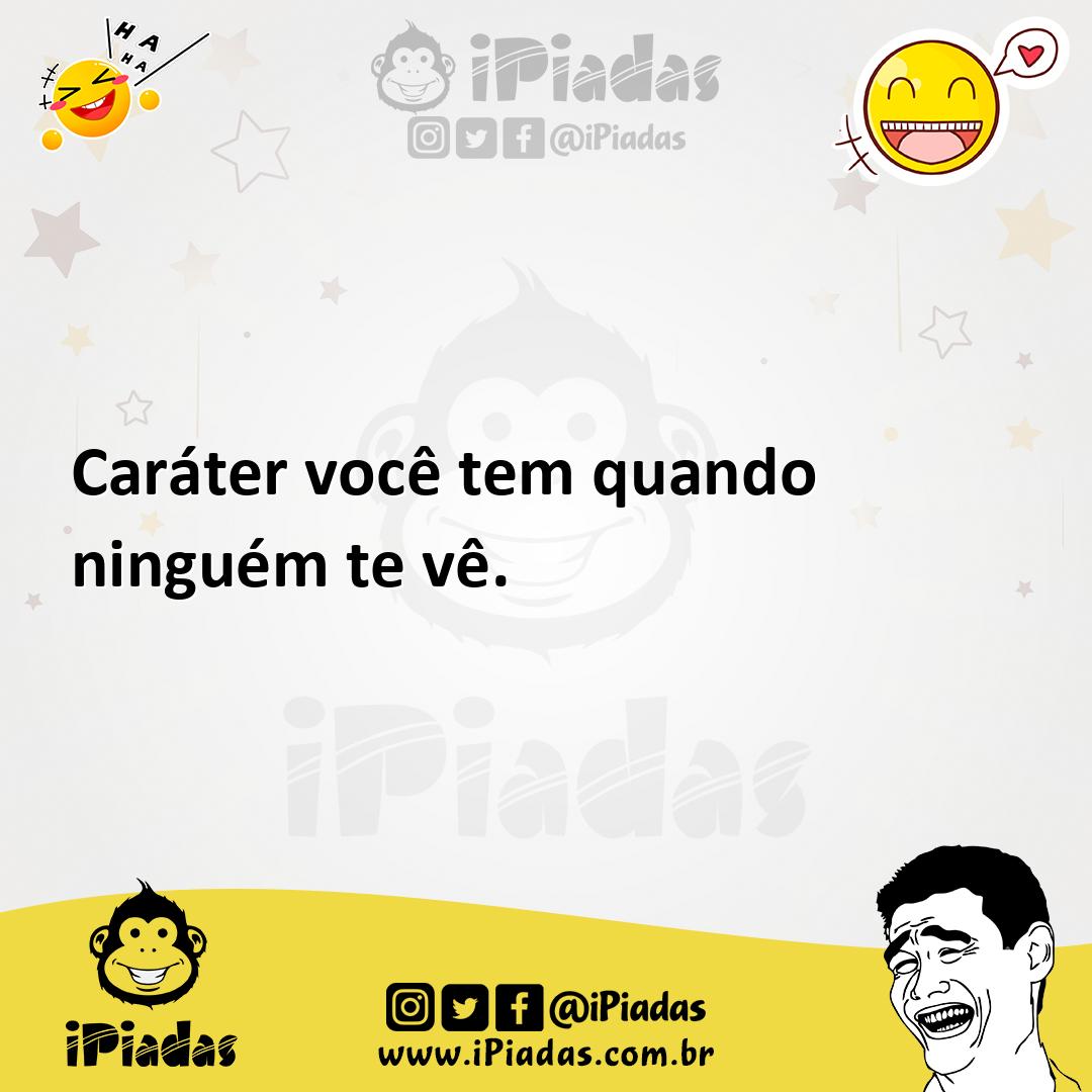 Ilustração de Caráter você tem quando ninguém te vê. no iPiadas
