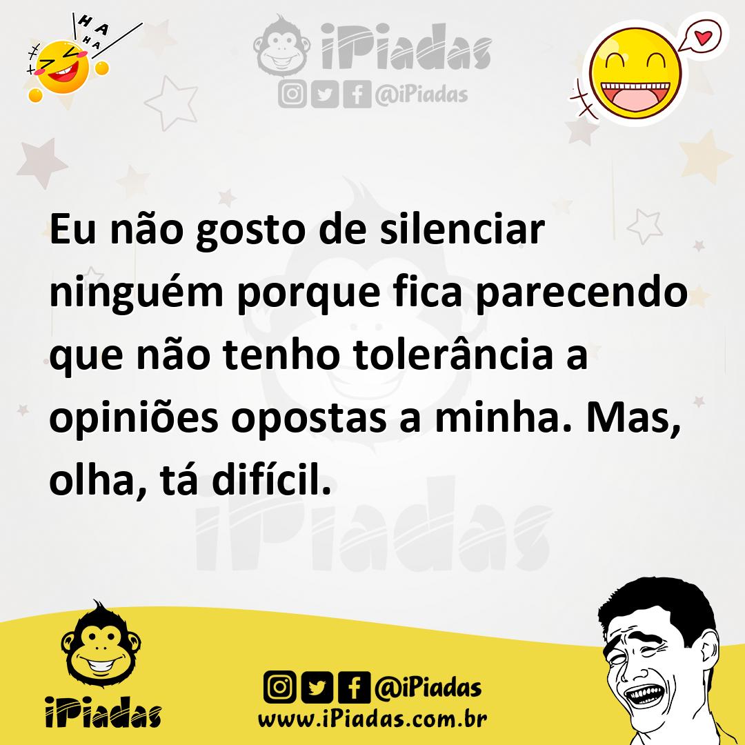 Ilustração de Eu não gosto de silenciar ninguém porque fica parecendo que não tenho... no iPiadas