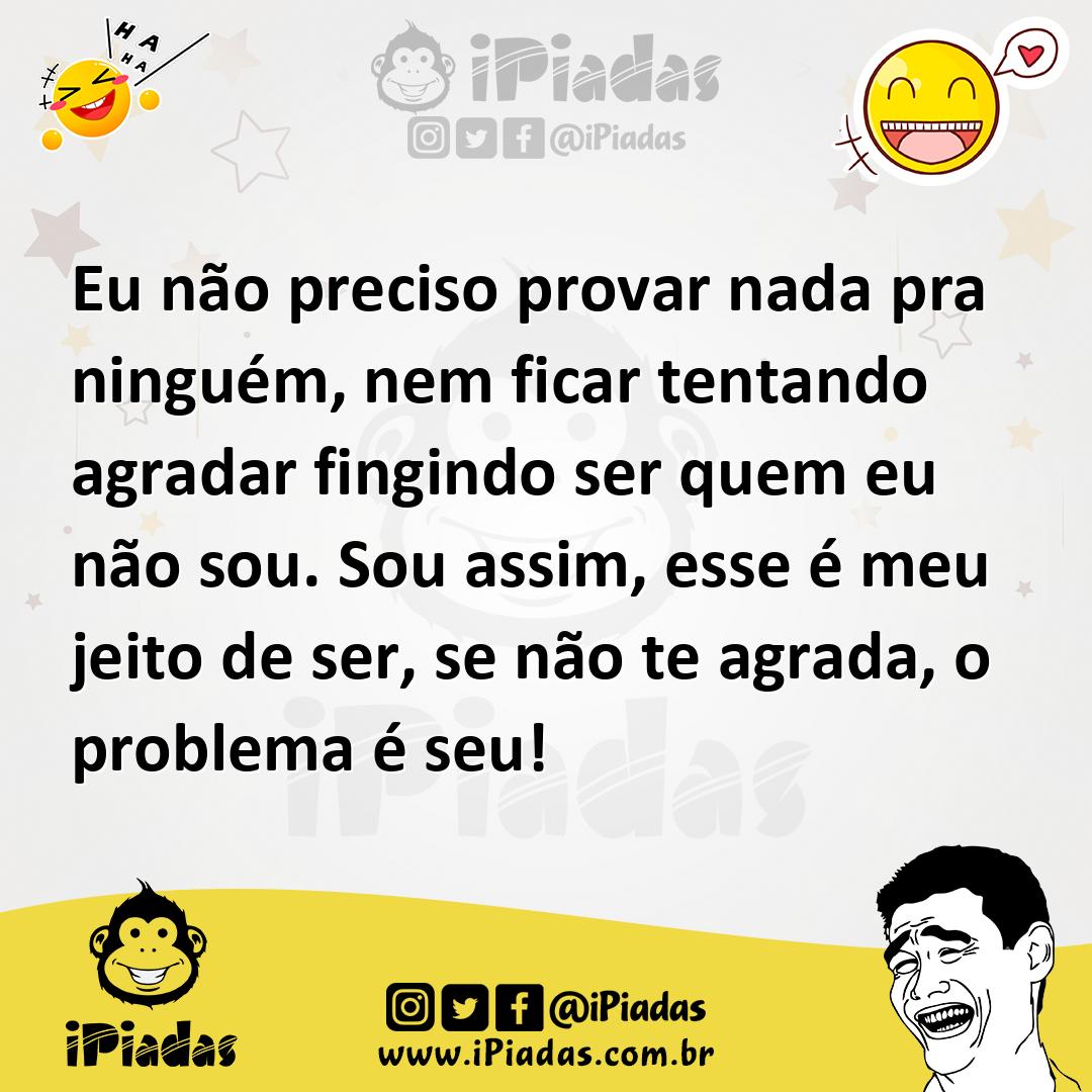 Ilustração de Eu não preciso provar nada pra ninguém, nem ficar tentando agradar fin... no iPiadas