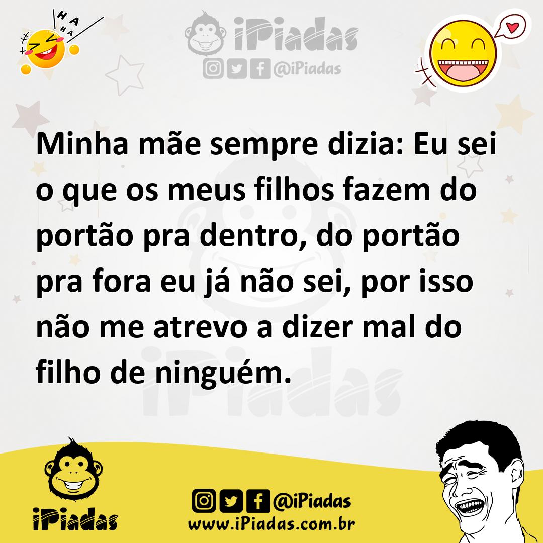 Ilustração de Minha mãe sempre dizia: Eu sei o que os meus filhos fazem do portão pr... no iPiadas