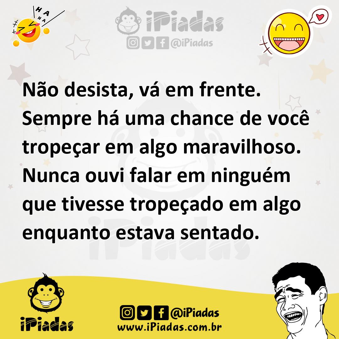 Ilustração de Não desista, vá em frente. Sempre há uma chance de você tropeçar em al... no iPiadas