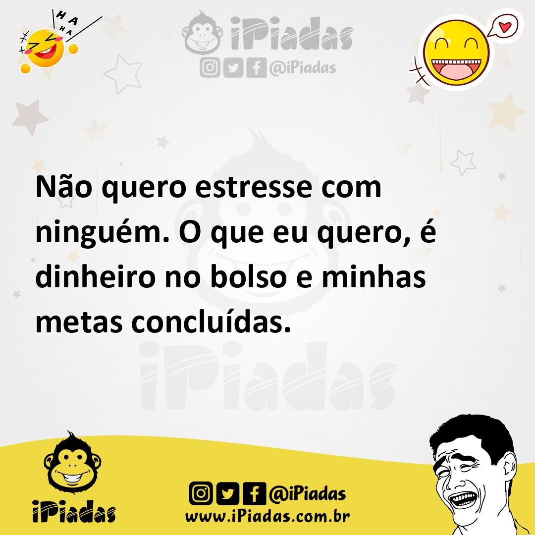 Ilustração de Não quero estresse com ninguém. O que eu quero, é dinheiro no bolso e... no iPiadas