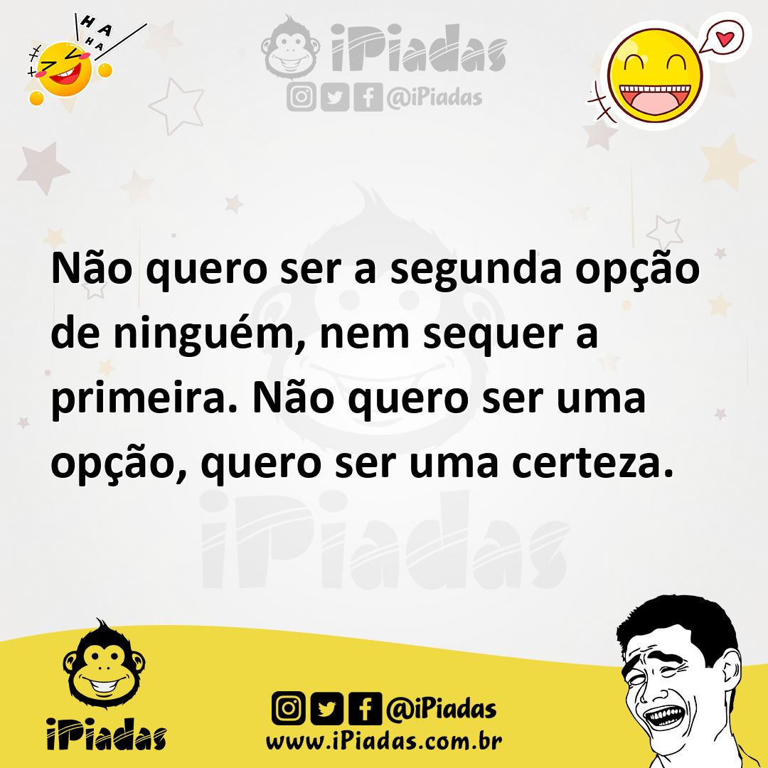 Ilustração de Não quero ser a segunda opção de ninguém, nem sequer a primeira. Não q... no iPiadas
