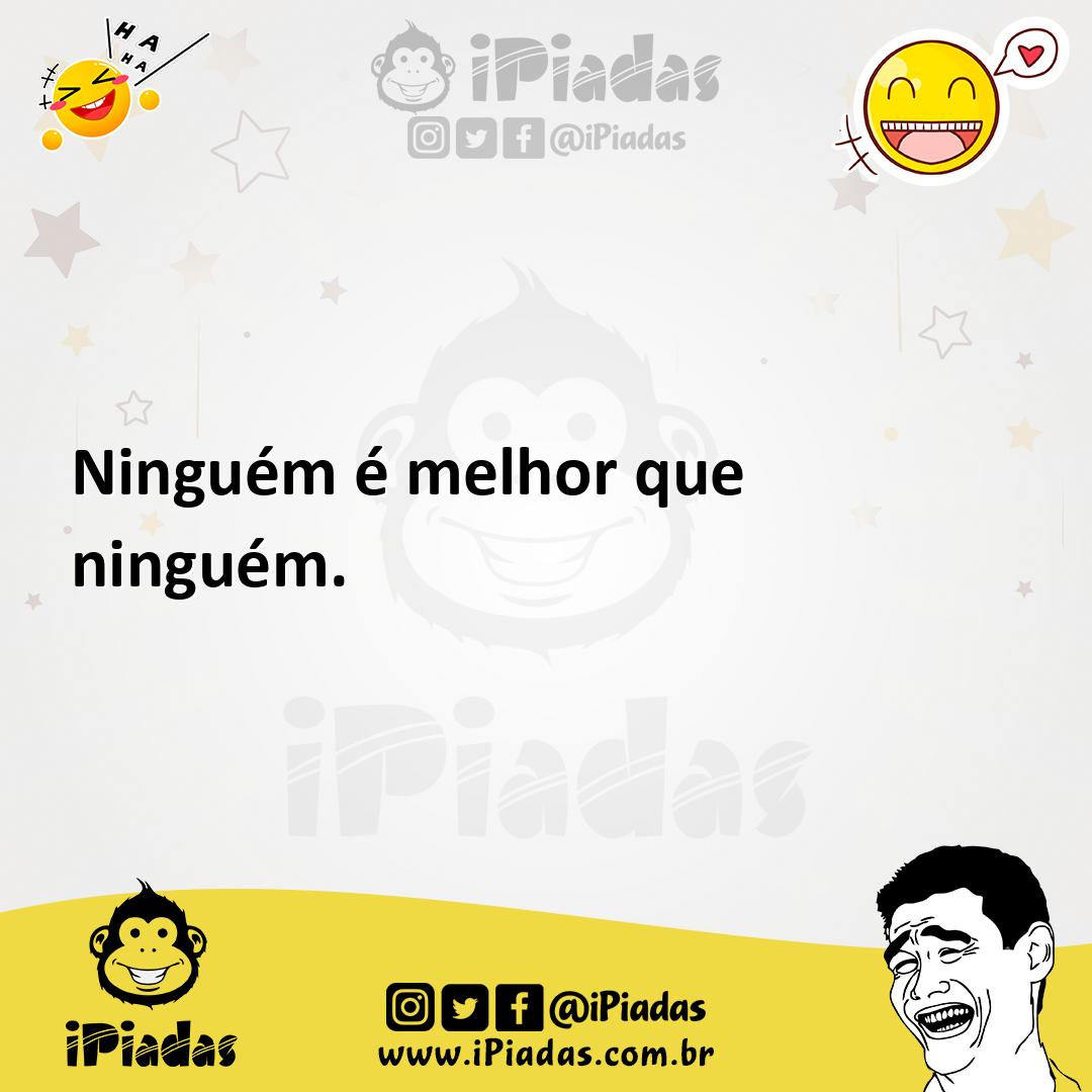 Ilustração de Ninguém é melhor que ninguém. no iPiadas