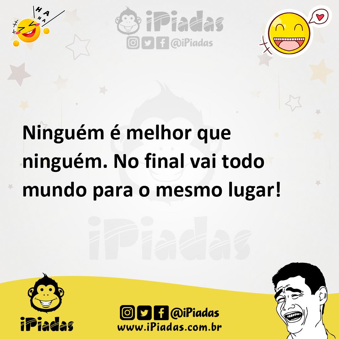 Ilustração de Ninguém é melhor que ninguém. No final vai todo mundo para o mesmo lug... no iPiadas