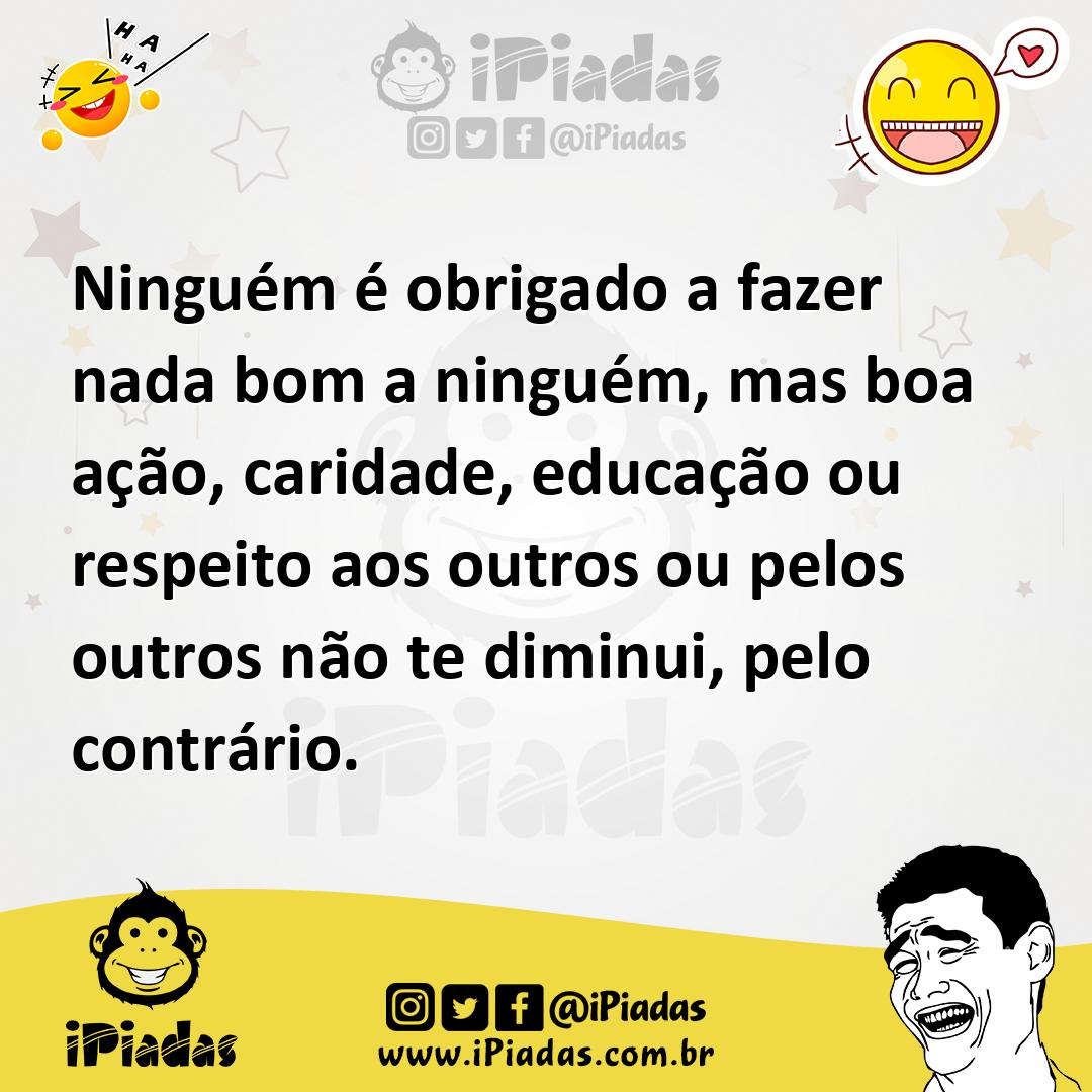 Ilustração de Ninguém é obrigado a fazer nada bom a ninguém, mas boa ação, caridade,... no iPiadas