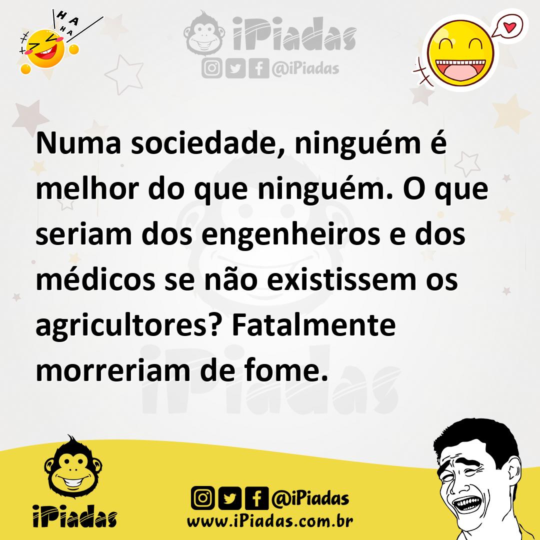 Ilustração de Numa sociedade, ninguém é melhor do que ninguém. O que seriam dos enge... no iPiadas
