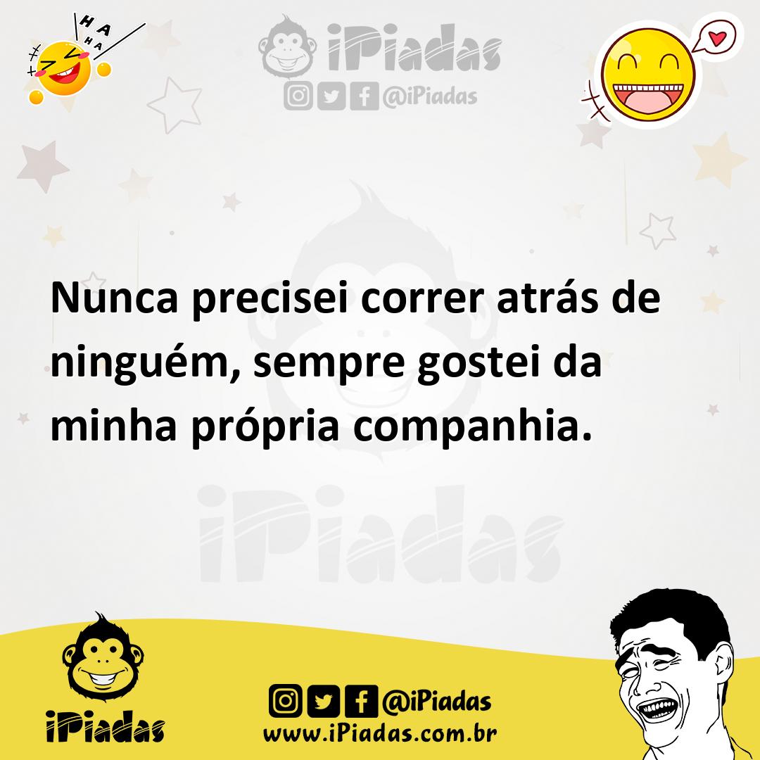 Ilustração de Nunca precisei correr atrás de ninguém, sempre gostei da minha própria... no iPiadas