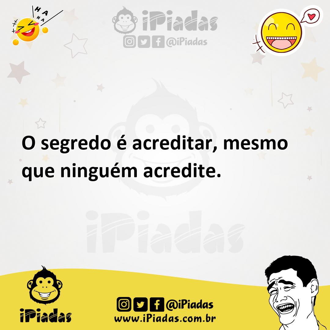 Ilustração de O segredo é acreditar, mesmo que ninguém acredite. no iPiadas