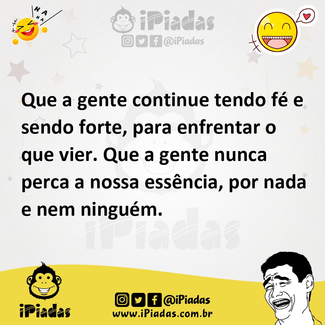 Ilustração de Que a gente continue tendo fé e sendo forte, para enfrentar o que vier... no iPiadas