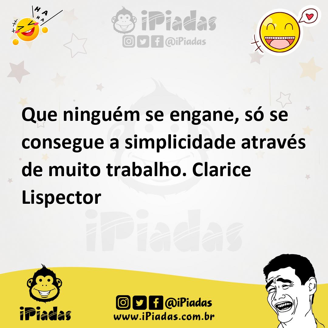 Ilustração de Que ninguém se engane, só se consegue a simplicidade através de muito... no iPiadas