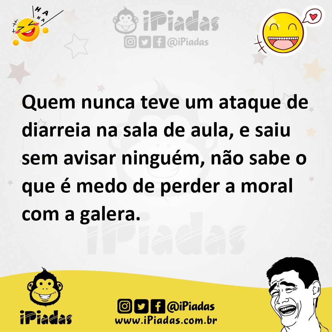 Ilustração de Quem nunca teve um ataque de diarreia na sala de aula, e saiu sem avis... no iPiadas