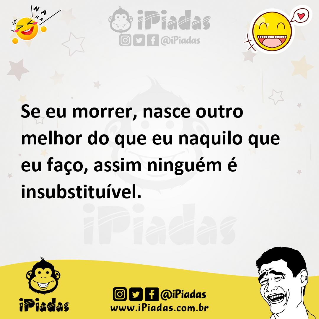 Ilustração de Se eu morrer, nasce outro melhor do que eu naquilo que eu faço, assim... no iPiadas